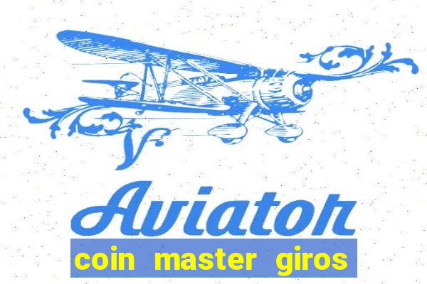 coin master giros gratis toda hora